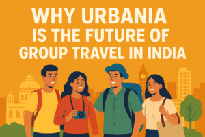 Read more about the article Why Urbania Is the Future of Group Travel in India